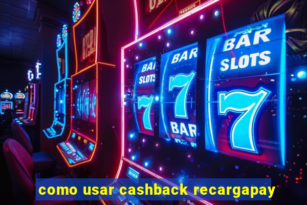 como usar cashback recargapay